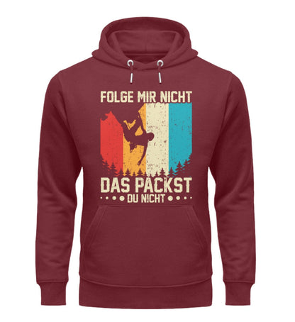 Folge mir nicht das packst du nicht - Unisex Premium Bio Hoodie Burgundy S 