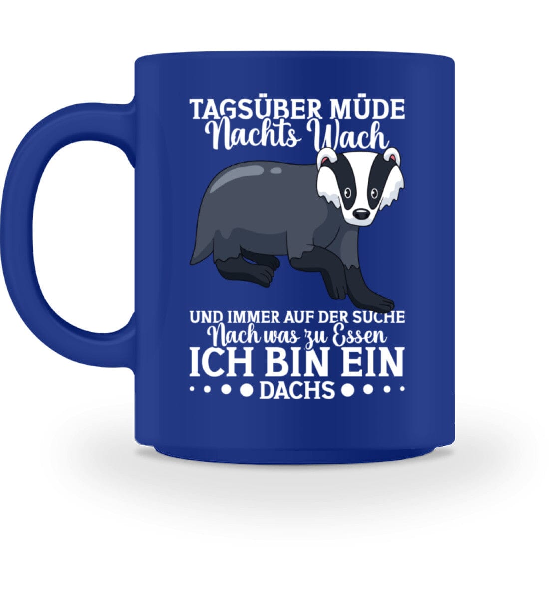 Tagsüber müde Nachts wach suche Essen Dachs - Tasse Royal M 