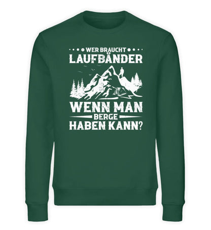 Wer braucht Laufbänder wenn man Berge haben kann - Unisex Bio Sweatshirt Bottle Green S 