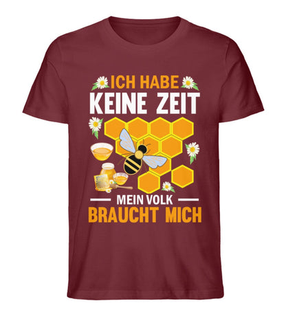 Keine Zeit mein Volk braucht mich - Unisex Premium Bio Shirt Burgundy S 