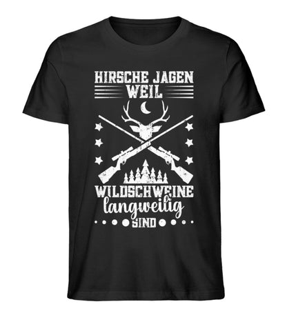 Hirsche jagen weil Wildschweine langweilig sind - Unisex Premium Bio Shirt Black XS 