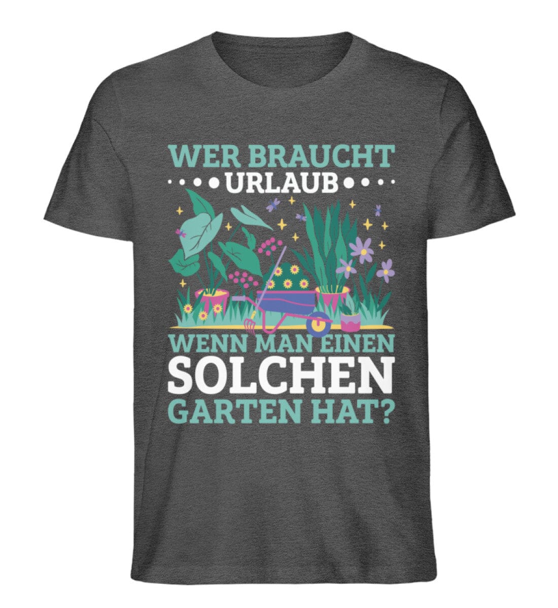 Wer braucht Urlaub wenn man Garten haben kann - Unisex Premium Bio Shirt Dark Heather Grey S 