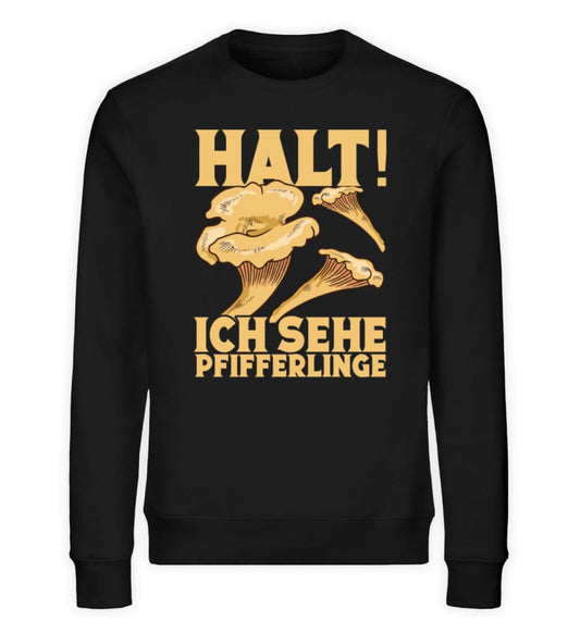 Halt ich sehe Pfifferlinge - Unisex Bio Sweatshirt Black XS 