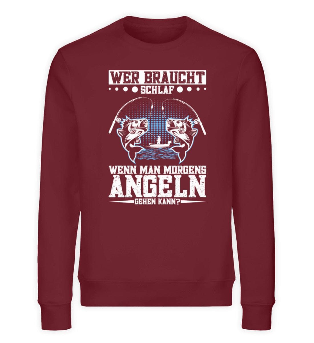 Wer braucht Schlaf wenn man morgens Angeln kann - Unisex Bio Sweatshirt Burgundy S 