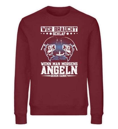 Wer braucht Schlaf wenn man morgens Angeln kann - Unisex Bio Sweatshirt Burgundy S 