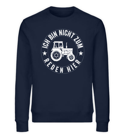 Ich bin nicht zum Reden hier Traktor - Unisex Bio Sweatshirt French Navy XS 