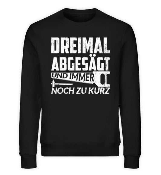 Dreimal abgesägt zu kurz Handwerker - Unisex Bio Sweatshirt Black XS 