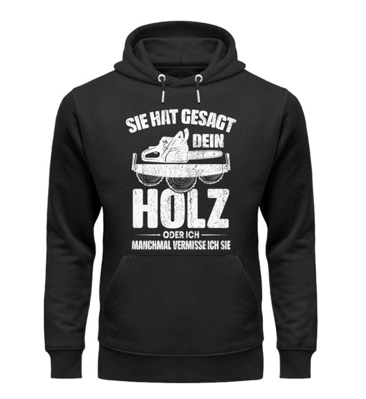 Sie hat gesagt dein Holz oder ich - Unisex Premium Bio Hoodie Black XS 