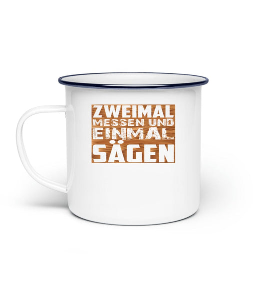 Zweimal messen und einmal sägen - Emaille Tasse White Einheitsgröße 