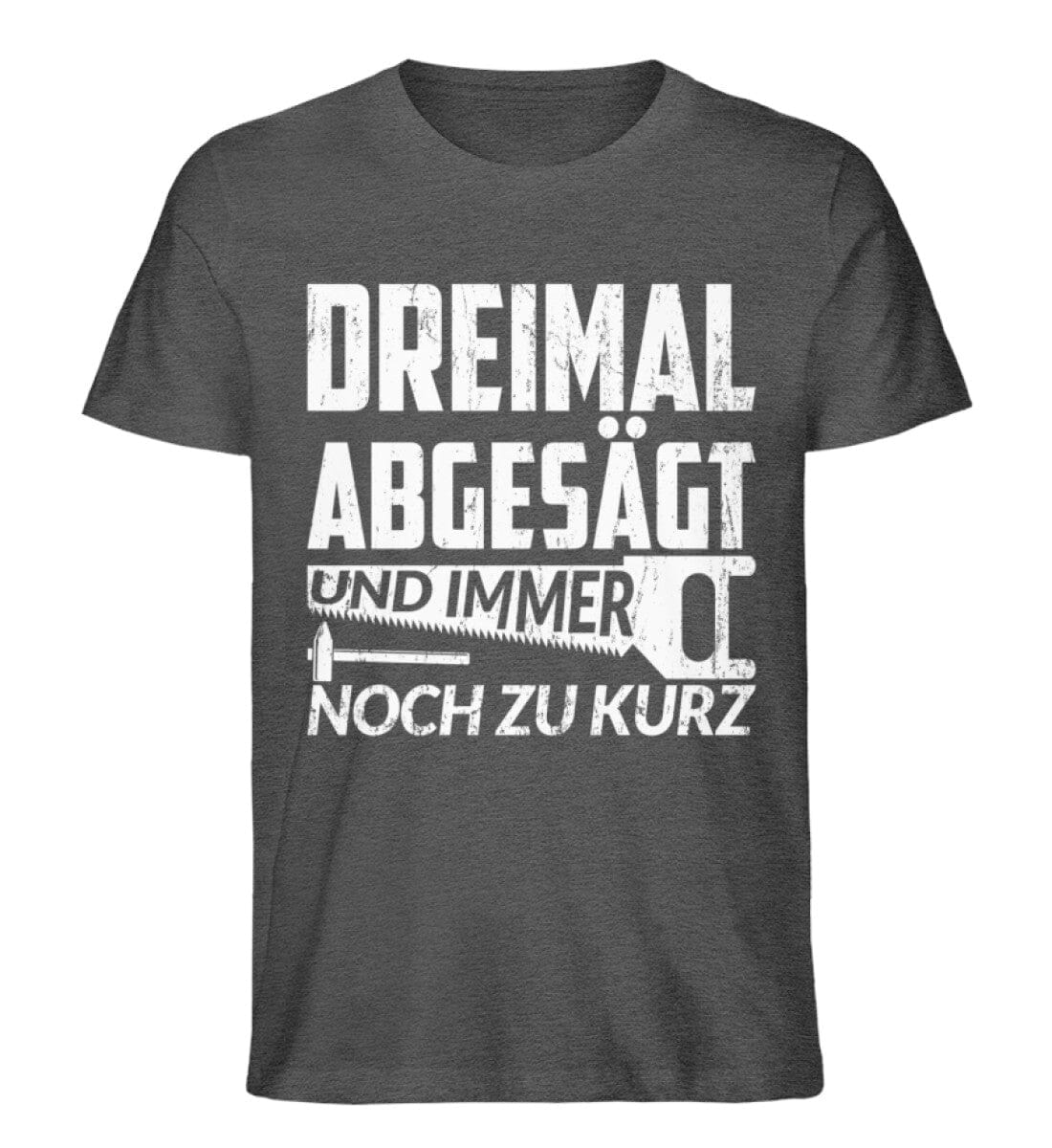 Dreimal abgesägt zu kurz Handwerker - Unisex Premium Bio Shirt Dark Heather Grey S 