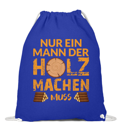 Ein Mann der Holz machen muss - Baumwoll Gymsac Bright Royal 37cm-46cm 