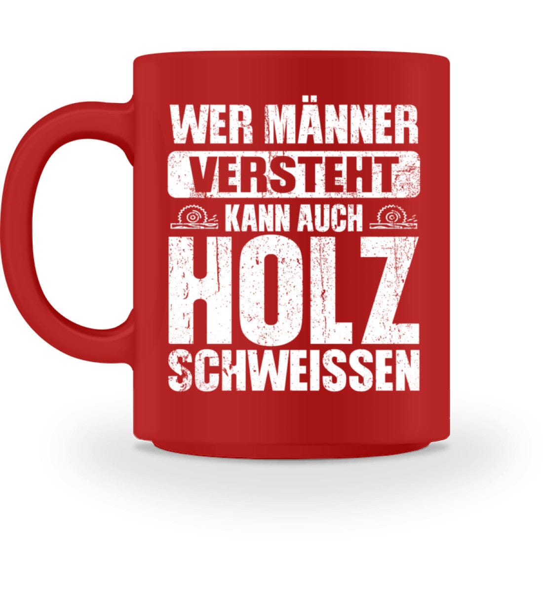 Wer Männer versteht kann Holz schweissen - Tasse Red M 