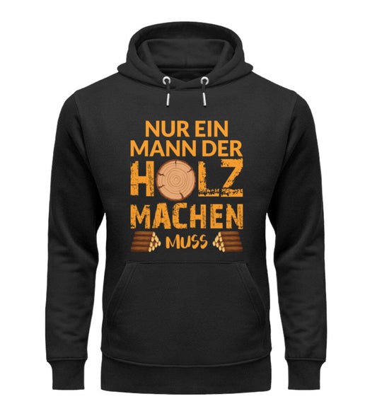 Ein Mann der Holz machen muss - Unisex Premium Bio Hoodie Black S 