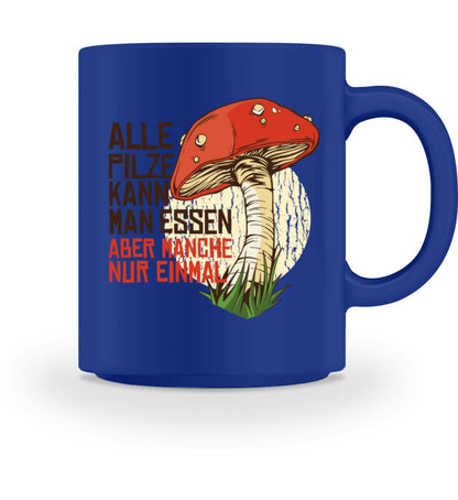 Alle Pilze kann man essen - Tasse Royal M 