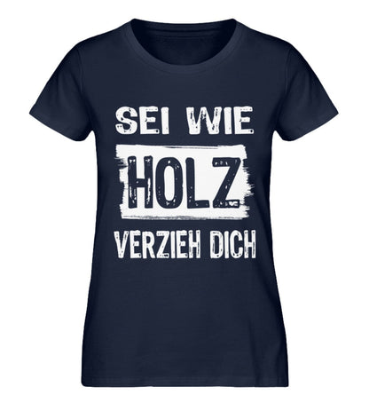 Sei wie Holz und verzieh dich - Damen Premium Bio Shirt French Navy XS 