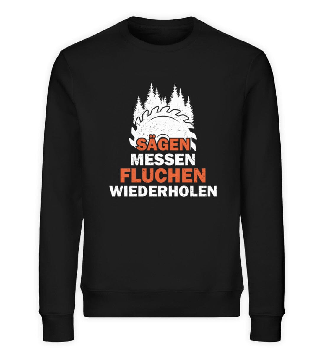 SÄGEN MESSEN FLUCHEN WIEDERHOLEN - Unisex Bio Sweatshirt Black XS 