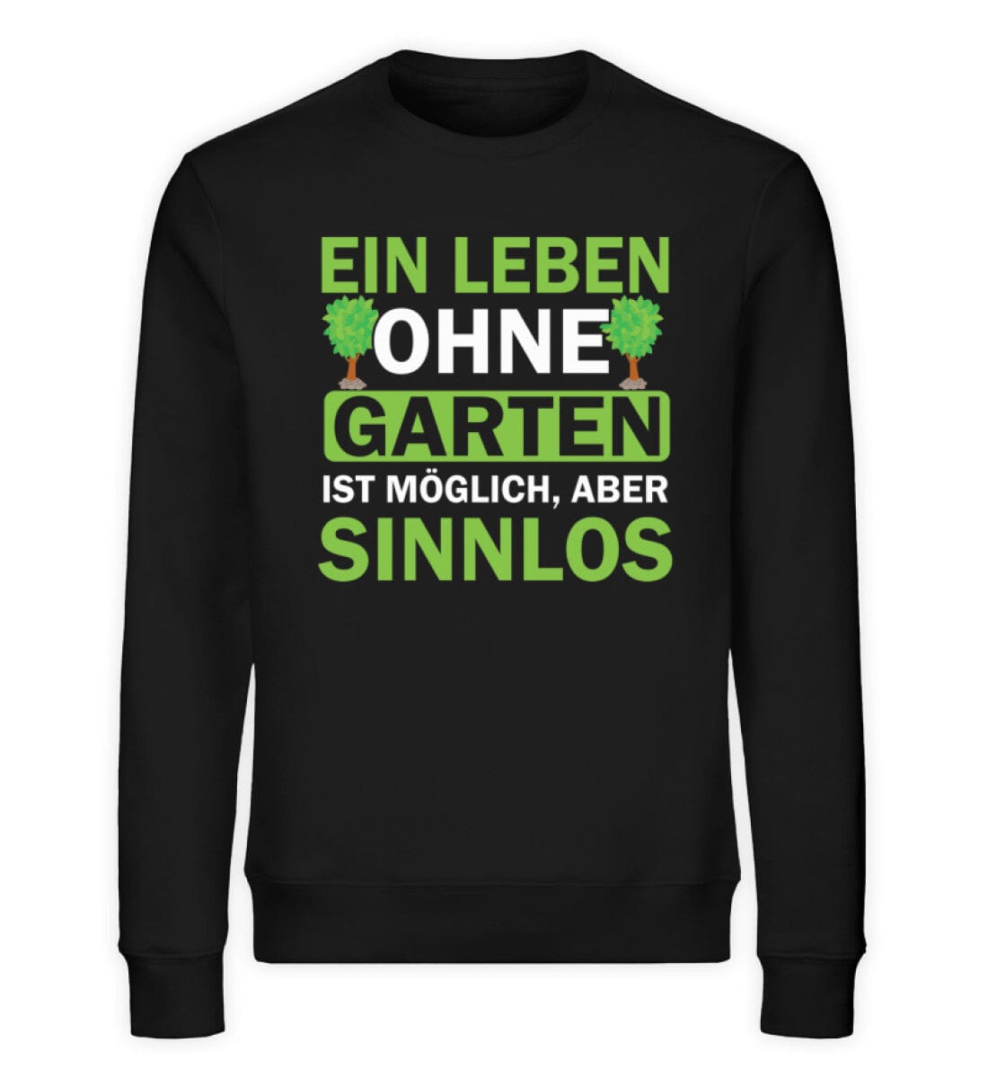 Ein Leben ohne Garten ist sinnlos - Unisex Bio Sweatshirt Black XS 