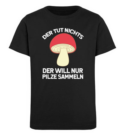 Der will nur Pilze sammeln - Kinder Bio Shirt Black 12/14 (152/164) 