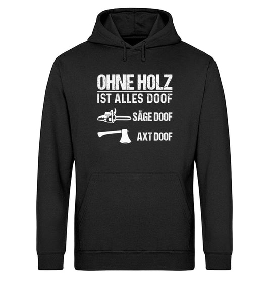 Ohne Holz ist alles doof - Unisex Bio Hoodie Black XS 