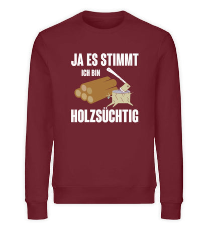 Ich bin Holzsüchtig - Unisex Bio Sweatshirt Burgundy S 