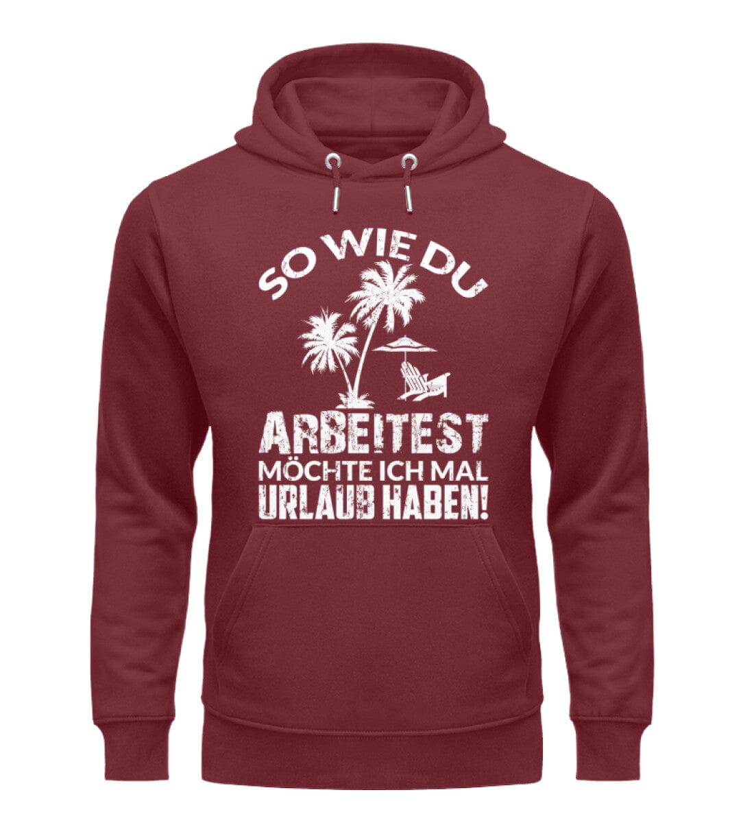 Wie du arbeitest möchte ich Urlaub haben - Unisex Premium Bio Hoodie Burgundy S 