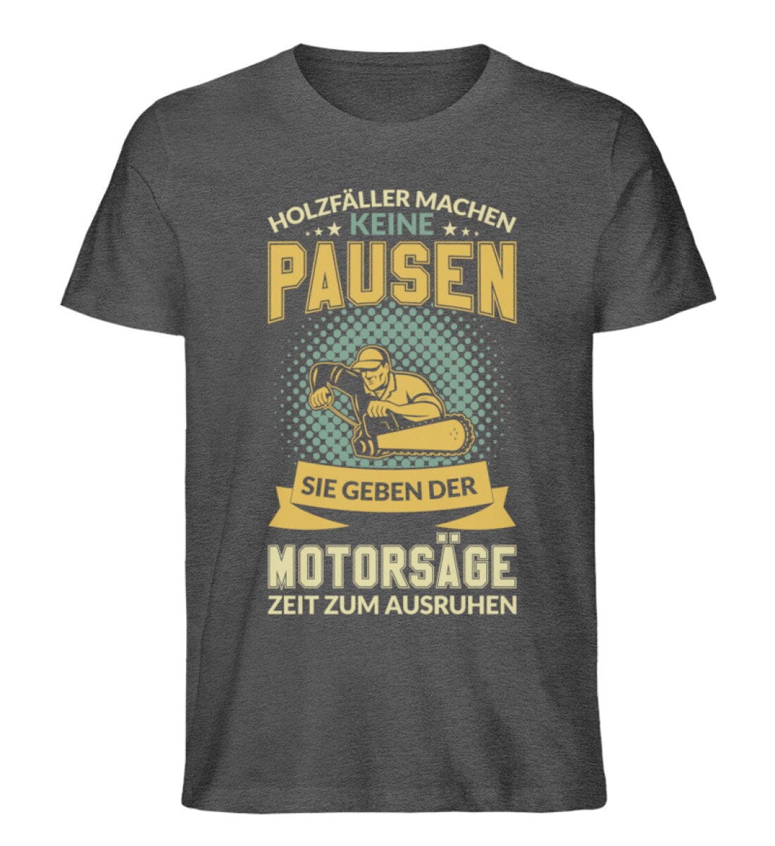 Holzfäller machen keine Pausen - Unisex Premium Bio Shirt Dark Heather Grey S 